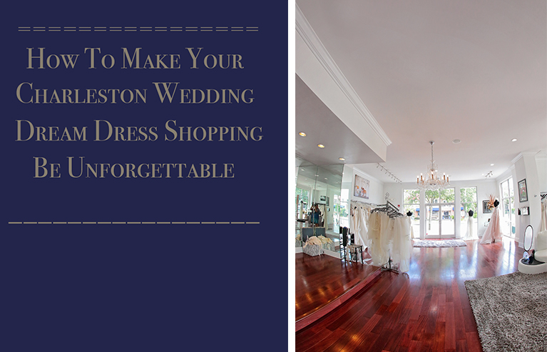 How To Make Your Charleston Wedding Dream Dress Shopping Be Unforgettable